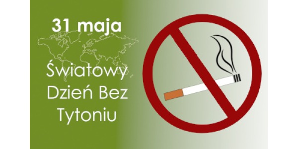 31 maja – Światowy Dzień Bez Tytoniu